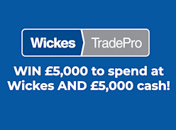 Win £5000 to spend at Wickes and £5,000 Cash