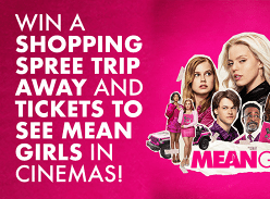 Win a Shopping Spree Trip Away and Tickets to see Mean Girls in Cinemas
