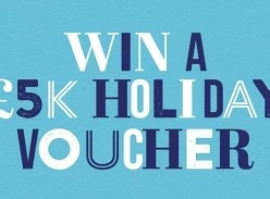 Win a £5,000 Holiday Voucher