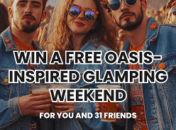Win a FREE Oasis Inspired Glamping Weekend for You & up to 31 Mates