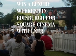Win a Weekend in Edinburgh for Square Cinema with LNER